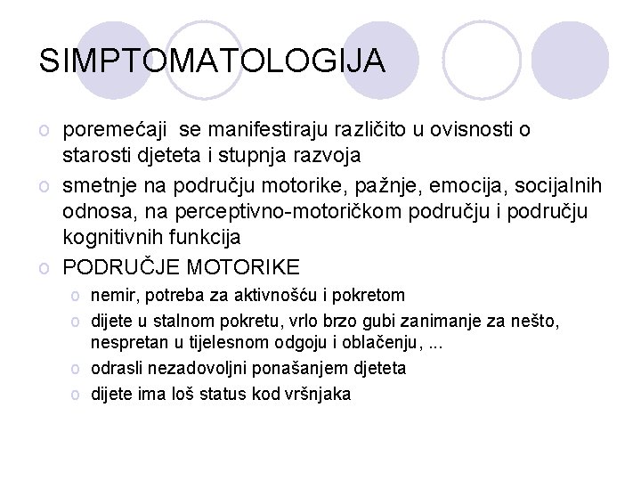 SIMPTOMATOLOGIJA o poremećaji se manifestiraju različito u ovisnosti o starosti djeteta i stupnja razvoja