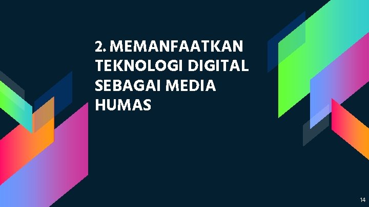 2. MEMANFAATKAN TEKNOLOGI DIGITAL SEBAGAI MEDIA HUMAS 14 