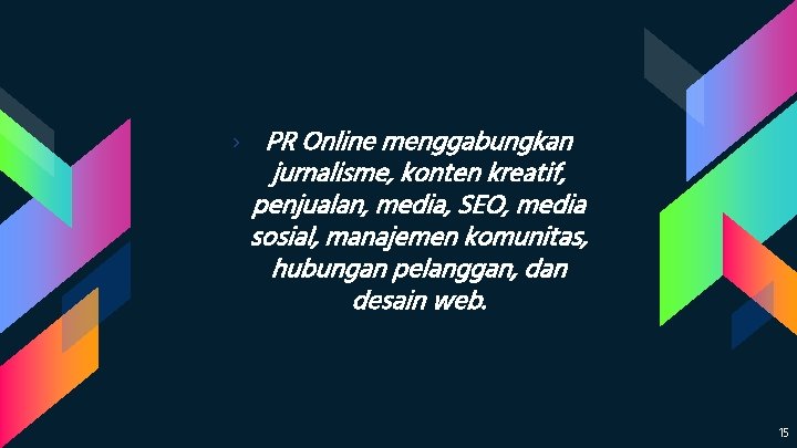 › PR Online menggabungkan jurnalisme, konten kreatif, penjualan, media, SEO, media sosial, manajemen komunitas,