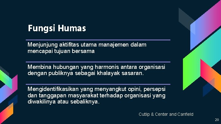 Fungsi Humas Menjunjung aktifitas utama manajemen dalam mencapai tujuan bersama Membina hubungan yang harmonis