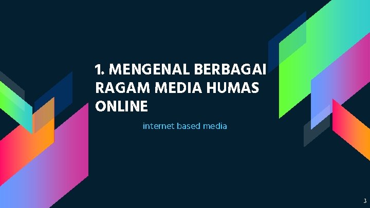 1. MENGENAL BERBAGAI RAGAM MEDIA HUMAS ONLINE internet based media 3 