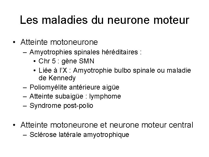 Les maladies du neurone moteur • Atteinte motoneurone – Amyotrophies spinales héréditaires : •