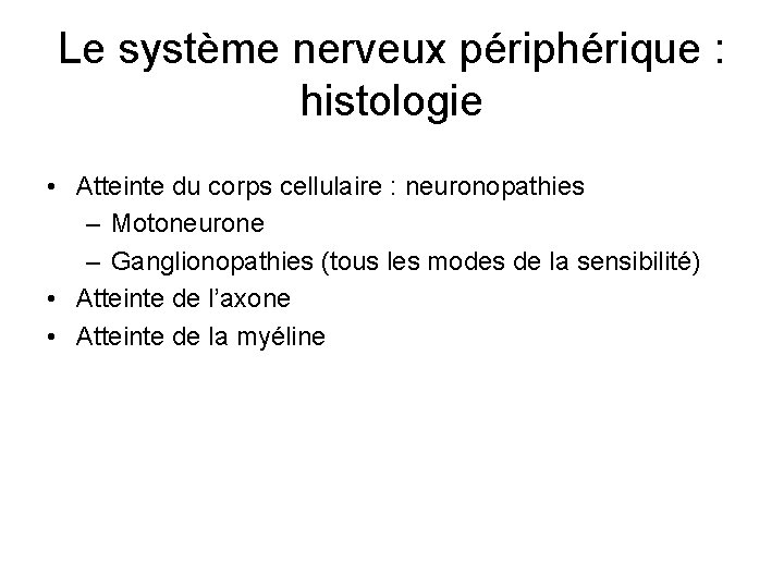 Le système nerveux périphérique : histologie • Atteinte du corps cellulaire : neuronopathies – Le système nerveux périphérique : histologie • Atteinte du corps cellulaire : neuronopathies –