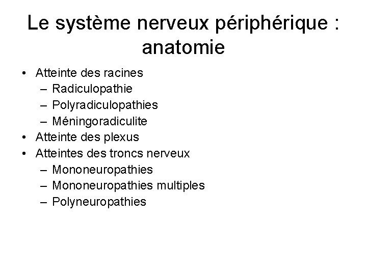 Le système nerveux périphérique : anatomie • Atteinte des racines – Radiculopathie – Polyradiculopathies