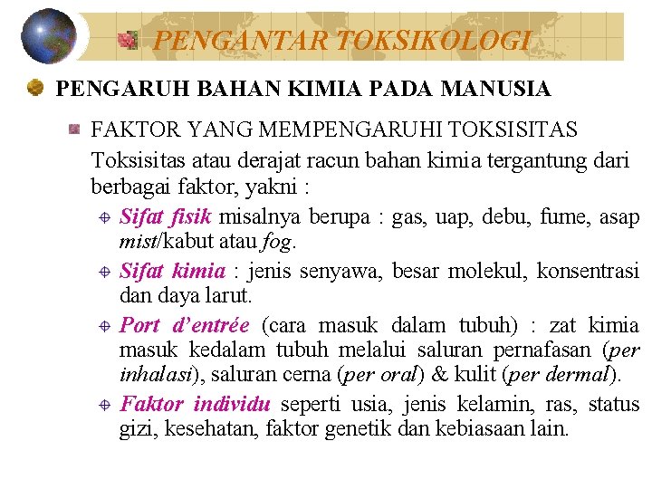 PENGANTAR TOKSIKOLOGI PENGARUH BAHAN KIMIA PADA MANUSIA FAKTOR YANG MEMPENGARUHI TOKSISITAS Toksisitas atau derajat