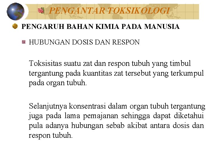 PENGANTAR TOKSIKOLOGI PENGARUH BAHAN KIMIA PADA MANUSIA HUBUNGAN DOSIS DAN RESPON Toksisitas suatu zat