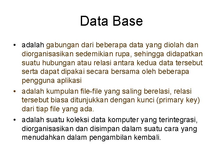 Data Base • adalah gabungan dari beberapa data yang diolah dan diorganisasikan sedemikian rupa,