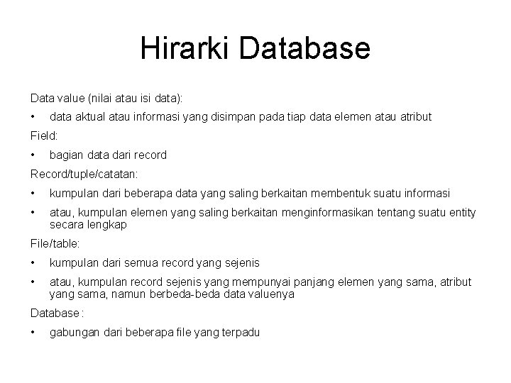 Hirarki Database Data value (nilai atau isi data): • data aktual atau informasi yang