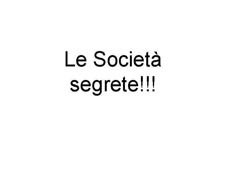 Le Società segrete!!! 