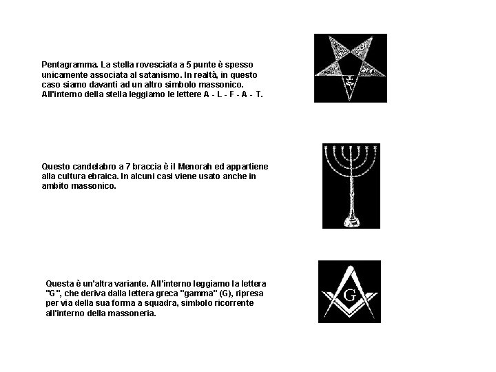 Pentagramma. La stella rovesciata a 5 punte è spesso unicamente associata al satanismo. In