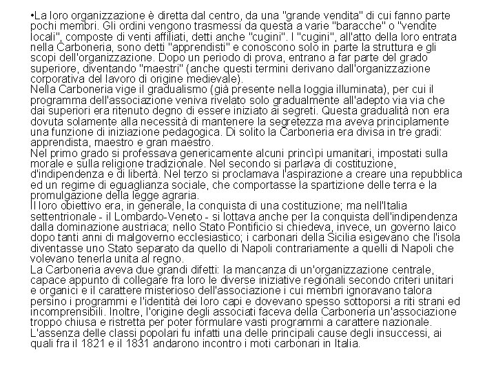  • La loro organizzazione è diretta dal centro, da una "grande vendita" di