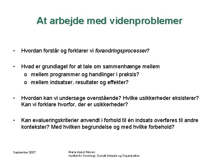 At arbejde med videnproblemer • Hvordan forstår og forklarer vi forandringsprocesser? • Hvad er