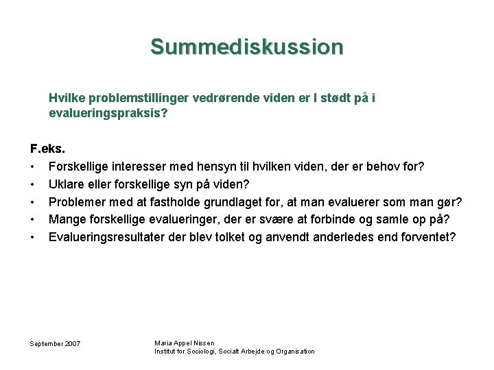 Summediskussion Hvilke problemstillinger vedrørende viden er I stødt på i evalueringspraksis? F. eks. •