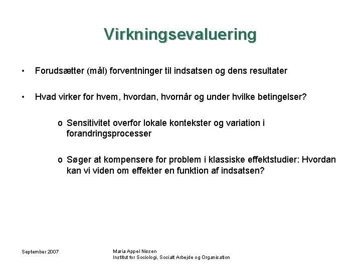 Virkningsevaluering • Forudsætter (mål) forventninger til indsatsen og dens resultater • Hvad virker for