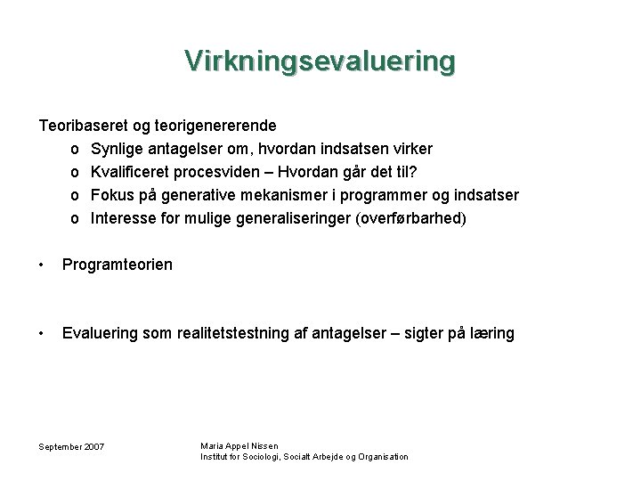 Virkningsevaluering Teoribaseret og teorigenererende o Synlige antagelser om, hvordan indsatsen virker o Kvalificeret procesviden