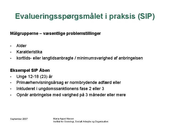 Evalueringsspørgsmålet i praksis (SIP) Målgrupperne – væsentlige problemstillinger - Alder Karakteristika korttids- eller langtidsanbragte