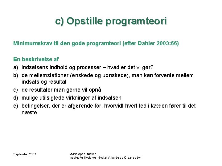 c) Opstille programteori Minimumskrav til den gode programteori (efter Dahler 2003: 66) En beskrivelse