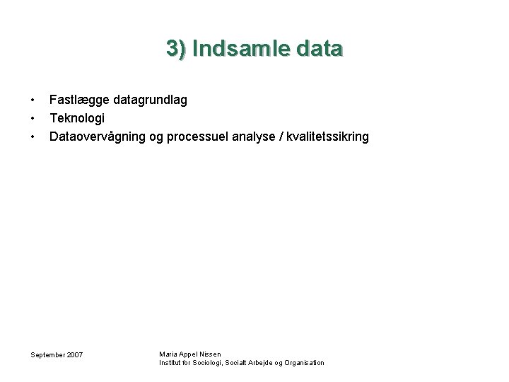 3) Indsamle data • • • Fastlægge datagrundlag Teknologi Dataovervågning og processuel analyse /