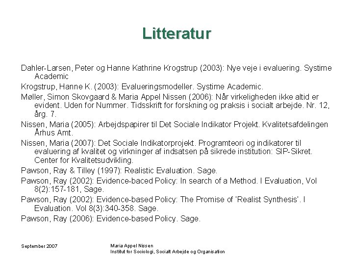 Litteratur Dahler-Larsen, Peter og Hanne Kathrine Krogstrup (2003): Nye veje i evaluering. Systime Academic