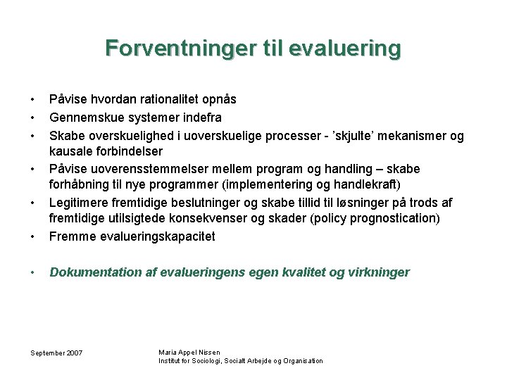 Forventninger til evaluering • • Påvise hvordan rationalitet opnås Gennemskue systemer indefra Skabe overskuelighed