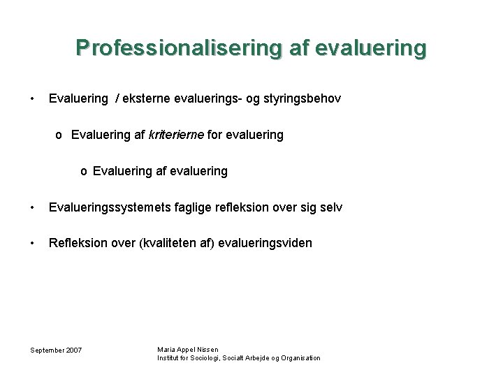 Professionalisering af evaluering • Evaluering / eksterne evaluerings- og styringsbehov o Evaluering af kriterierne