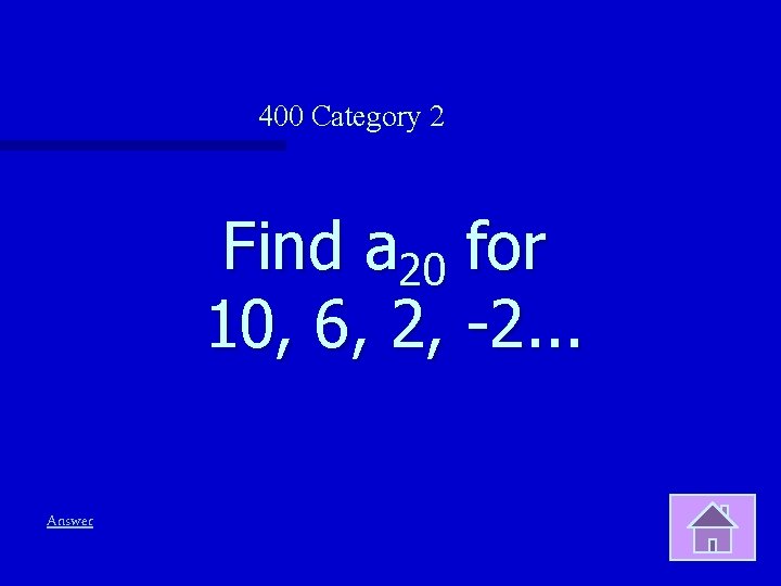 400 Category 2 Find a 20 for 10, 6, 2, -2. . . Answer