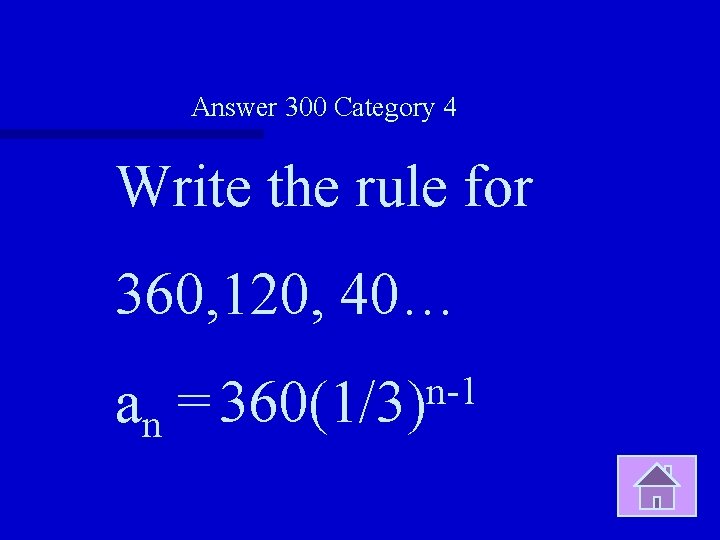 Answer 300 Category 4 Write the rule for 360, 120, 40… an n-1 =