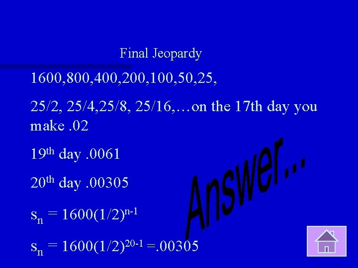 Final Jeopardy 1600, 800, 400, 200, 100, 50, 25/2, 25/4, 25/8, 25/16, …on the