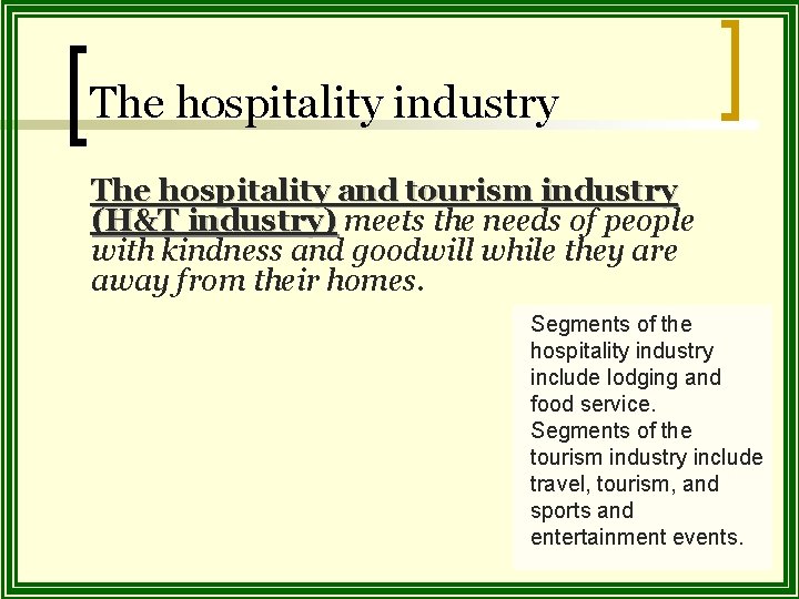 The hospitality industry The hospitality and tourism industry (H&T industry) meets the needs of