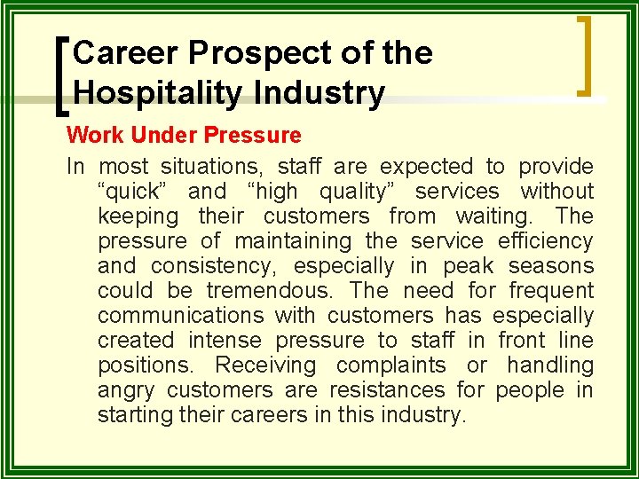 Career Prospect of the Hospitality Industry Work Under Pressure In most situations, staff are
