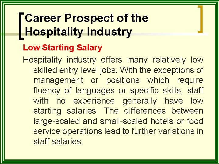 Career Prospect of the Hospitality Industry Low Starting Salary Hospitality industry offers many relatively