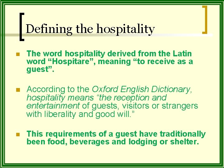 Defining the hospitality n The word hospitality derived from the Latin word “Hospitare”, meaning