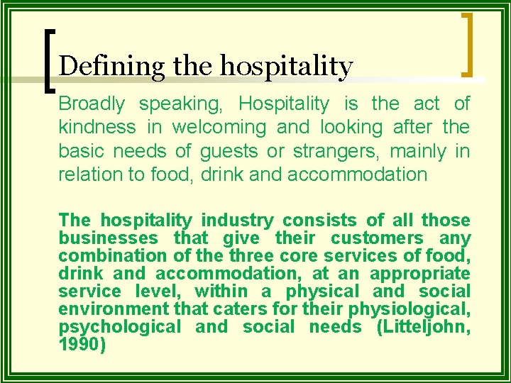 Defining the hospitality Broadly speaking, Hospitality is the act of kindness in welcoming and