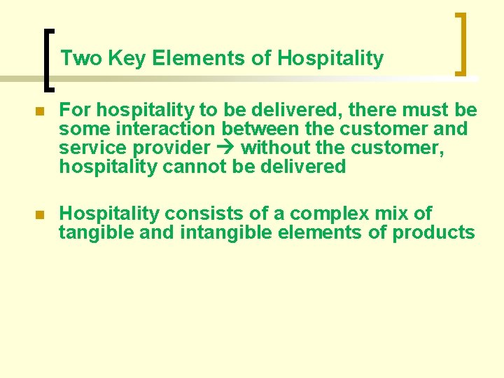 Two Key Elements of Hospitality n For hospitality to be delivered, there must be
