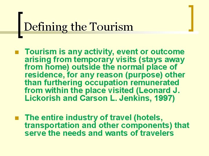 Defining the Tourism n Tourism is any activity, event or outcome arising from temporary