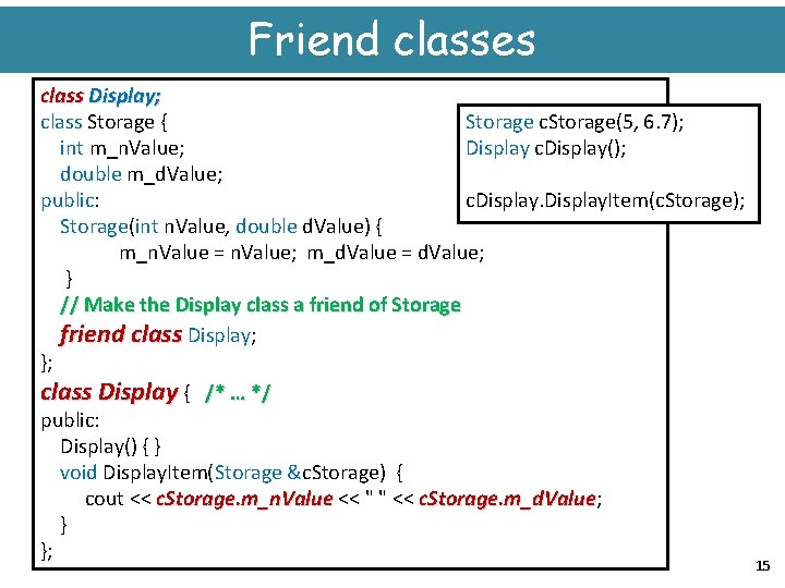 Friend classes class Display; Storage c. Storage(5, 6. 7); class Storage { Display c.
