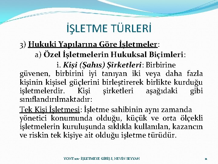 İŞLETME TÜRLERİ 3) Hukuki Yapılarına Göre İşletmeler: a) Özel İşletmelerin Hukuksal Biçimleri: i. Kişi İŞLETME TÜRLERİ 3) Hukuki Yapılarına Göre İşletmeler: a) Özel İşletmelerin Hukuksal Biçimleri: i. Kişi