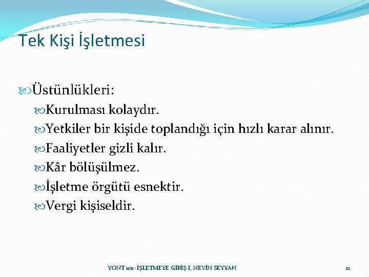 Tek Kişi İşletmesi Üstünlükleri: Kurulması kolaydır. Yetkiler bir kişide toplandığı için hızlı karar alınır. Tek Kişi İşletmesi Üstünlükleri: Kurulması kolaydır. Yetkiler bir kişide toplandığı için hızlı karar alınır.
