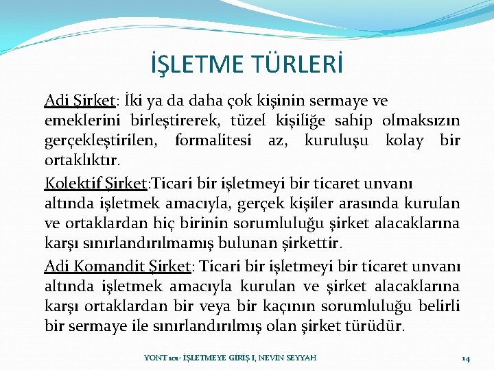 İŞLETME TÜRLERİ Adi Şirket: İki ya da daha çok kişinin sermaye ve emeklerini birleştirerek, İŞLETME TÜRLERİ Adi Şirket: İki ya da daha çok kişinin sermaye ve emeklerini birleştirerek,