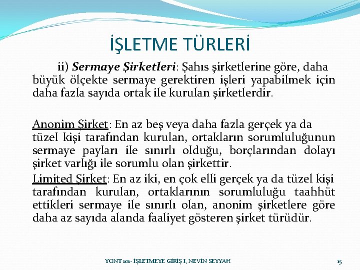 İŞLETME TÜRLERİ ii) Sermaye Şirketleri: Şahıs şirketlerine göre, daha büyük ölçekte sermaye gerektiren işleri İŞLETME TÜRLERİ ii) Sermaye Şirketleri: Şahıs şirketlerine göre, daha büyük ölçekte sermaye gerektiren işleri