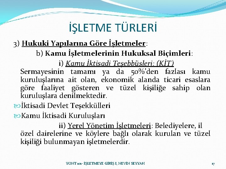 İŞLETME TÜRLERİ 3) Hukuki Yapılarına Göre İşletmeler: b) Kamu İşletmelerinin Hukuksal Biçimleri: i) Kamu İŞLETME TÜRLERİ 3) Hukuki Yapılarına Göre İşletmeler: b) Kamu İşletmelerinin Hukuksal Biçimleri: i) Kamu