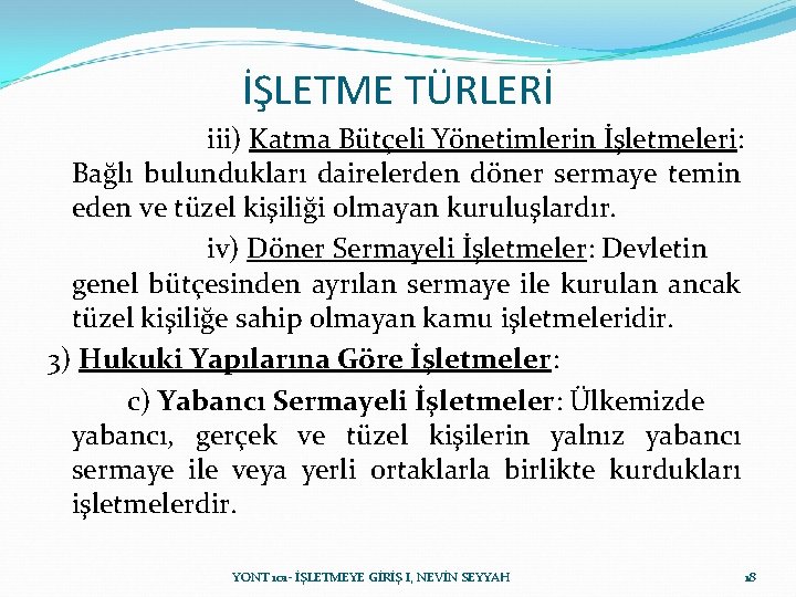 İŞLETME TÜRLERİ iii) Katma Bütçeli Yönetimlerin İşletmeleri: Bağlı bulundukları dairelerden döner sermaye temin eden İŞLETME TÜRLERİ iii) Katma Bütçeli Yönetimlerin İşletmeleri: Bağlı bulundukları dairelerden döner sermaye temin eden