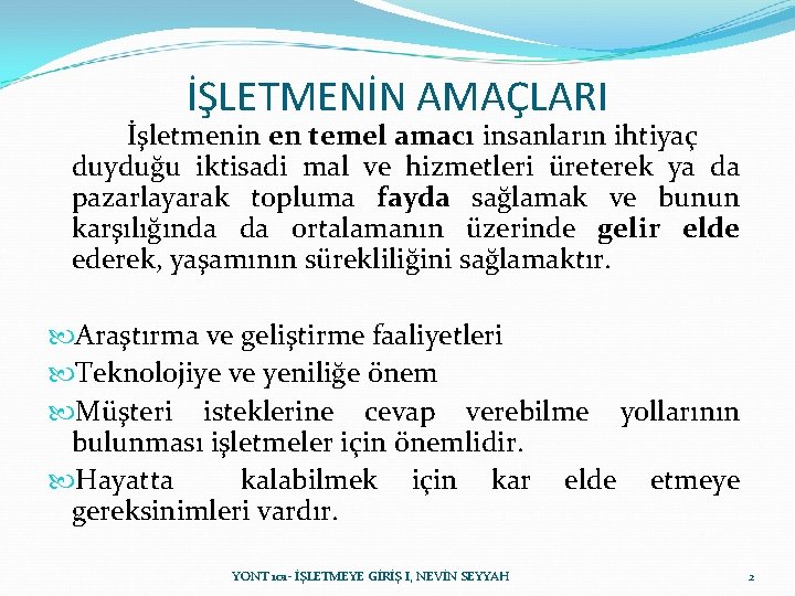 İŞLETMENİN AMAÇLARI İşletmenin en temel amacı insanların ihtiyaç duyduğu iktisadi mal ve hizmetleri üreterek İŞLETMENİN AMAÇLARI İşletmenin en temel amacı insanların ihtiyaç duyduğu iktisadi mal ve hizmetleri üreterek