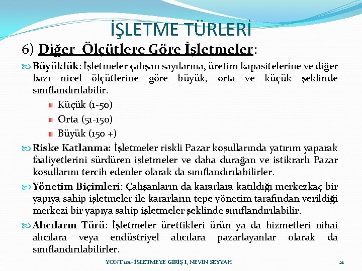 İŞLETME TÜRLERİ 6) Diğer Ölçütlere Göre İşletmeler: Büyüklük: İşletmeler çalışan sayılarına, üretim kapasitelerine ve İŞLETME TÜRLERİ 6) Diğer Ölçütlere Göre İşletmeler: Büyüklük: İşletmeler çalışan sayılarına, üretim kapasitelerine ve