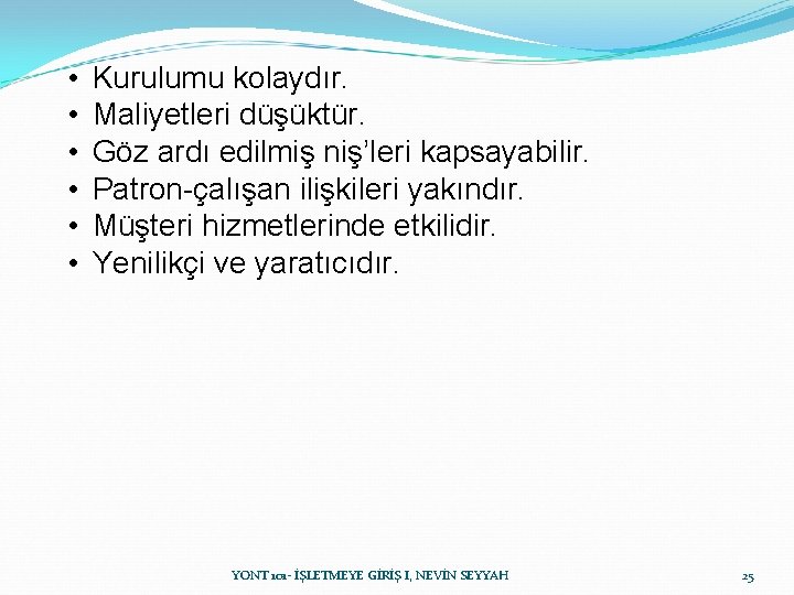• • • Kurulumu kolaydır. Maliyetleri düşüktür. Göz ardı edilmiş niş’leri kapsayabilir. Patron-çalışan • • • Kurulumu kolaydır. Maliyetleri düşüktür. Göz ardı edilmiş niş’leri kapsayabilir. Patron-çalışan