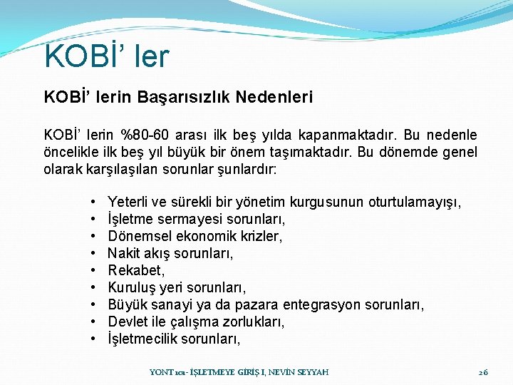 KOBİ’ lerin Başarısızlık Nedenleri KOBİ’ lerin %80 -60 arası ilk beş yılda kapanmaktadır. Bu KOBİ’ lerin Başarısızlık Nedenleri KOBİ’ lerin %80 -60 arası ilk beş yılda kapanmaktadır. Bu
