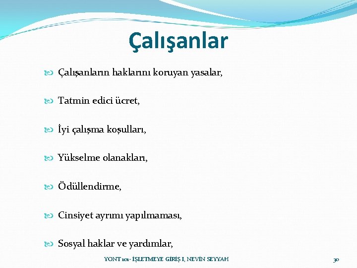 Çalışanlar Çalışanların haklarını koruyan yasalar, Tatmin edici ücret, İyi çalışma koşulları, Yükselme olanakları, Ödüllendirme, Çalışanlar Çalışanların haklarını koruyan yasalar, Tatmin edici ücret, İyi çalışma koşulları, Yükselme olanakları, Ödüllendirme,