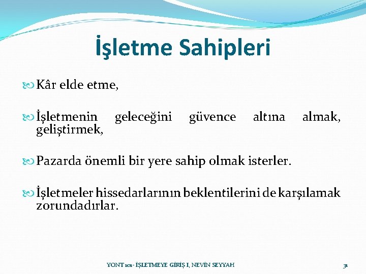 İşletme Sahipleri Kâr elde etme, İşletmenin geleceğini geliştirmek, güvence altına almak, Pazarda önemli bir İşletme Sahipleri Kâr elde etme, İşletmenin geleceğini geliştirmek, güvence altına almak, Pazarda önemli bir
