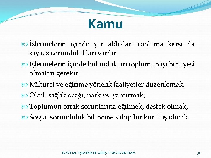 Kamu İşletmelerin içinde yer aldıkları topluma karşı da sayısız sorumlulukları vardır. İşletmelerin içinde bulundukları Kamu İşletmelerin içinde yer aldıkları topluma karşı da sayısız sorumlulukları vardır. İşletmelerin içinde bulundukları