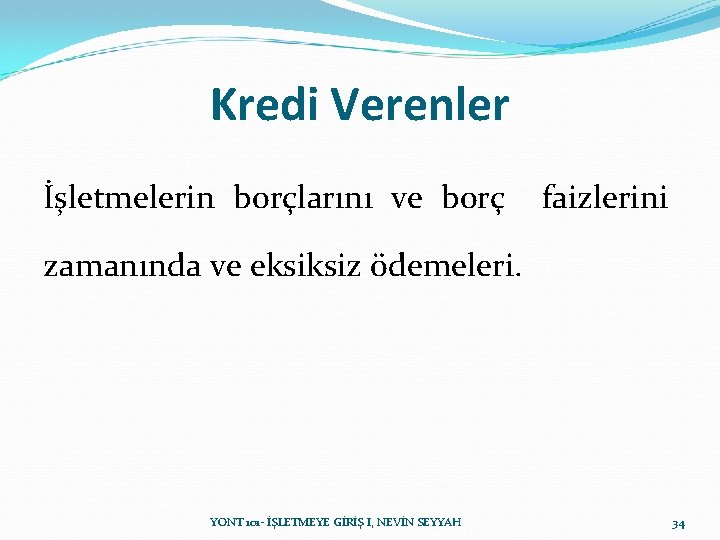 Kredi Verenler İşletmelerin borçlarını ve borç faizlerini zamanında ve eksiksiz ödemeleri. YONT 101 - Kredi Verenler İşletmelerin borçlarını ve borç faizlerini zamanında ve eksiksiz ödemeleri. YONT 101 -